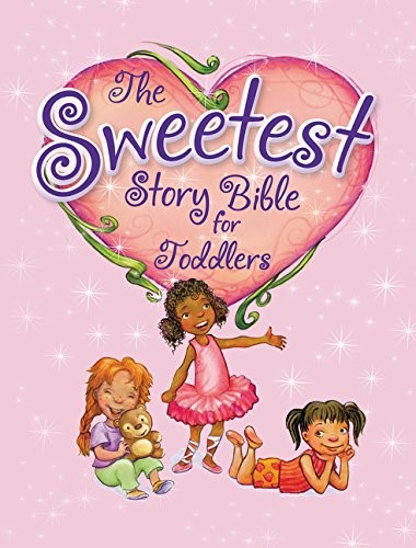 Sweetest Story Bible for Toddlers Sweetest Story Bible for Toddlers