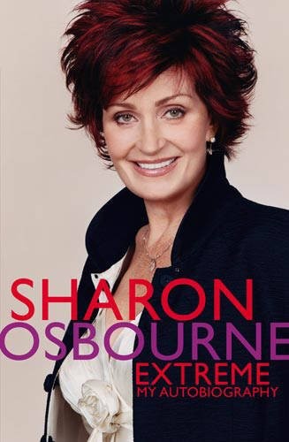 Sharon Osbourne Extreme: My Autobiography Sharon Osbourne Extreme: My Autobiography
