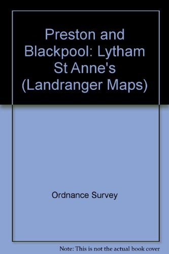 Preston and Blackpool: Lytham St Anne's (Landranger Maps) Preston and Blackpool: Lytham St Anne's (Landranger Maps)