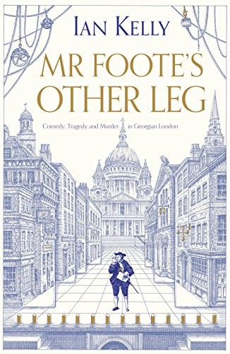 Mr Foote's Other Leg: Comedy, tragedy and murder in Georgian London