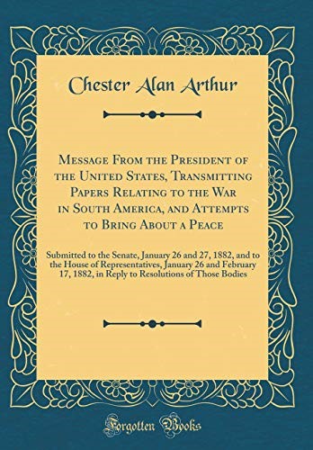 Message from the President of the United States, Transmitting Papers Relating to the War in South America, and Attempts to Bring about a Peace: ... of Representatives, January 26 and February