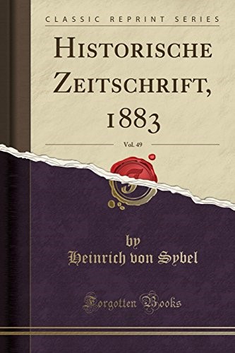 Historische Zeitschrift, 1883, Vol. 49 (Classic Reprint)