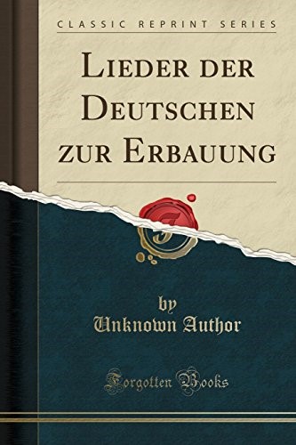 Lieder der Deutschen zur Erbauung (Classic Reprint)