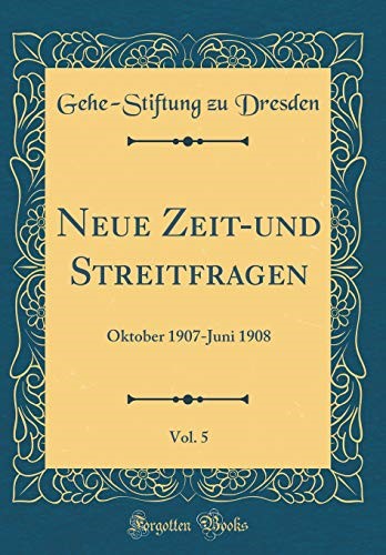 Neue Zeit-und Streitfragen, Vol. 5: Oktober 1907-Juni 1908 (Classic Reprint)