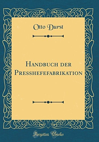 Handbuch der Preßhefefabrikation (Classic Reprint)