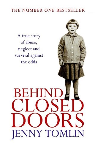 Behind Closed Doors: A True Story of Abuse, Neglect and Survival Against the Odds