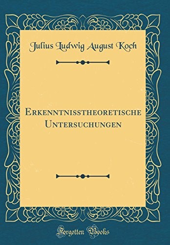 Erkenntnißtheoretische Untersuchungen (Classic Reprint)