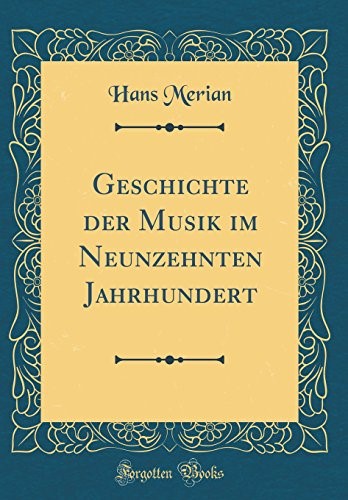 Geschichte der Musik im Neunzehnten Jahrhundert (Classic Reprint)