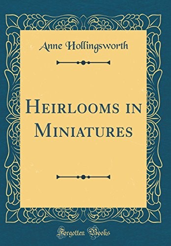 Heirlooms in Miniatures (Classic Reprint)