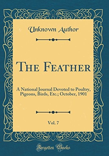 The Feather, Vol. 7: A National Journal Devoted to Poultry, Pigeons, Birds, Etc.; October, 1901 (Classic Reprint)