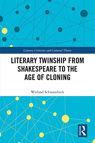 Literary Twinship from Shakespeare to the Age of Cloning (Literary Criticism and Cultural Theory)