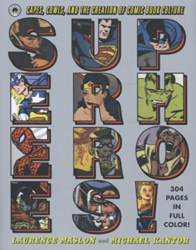 Superheroes!: Capes, Cowls, and the Creation of Comic Book Culture: A Never-Ending Battle Superheroes!: Capes, Cowls, and the Creation of Comic Book Culture: A Never-Ending Battle