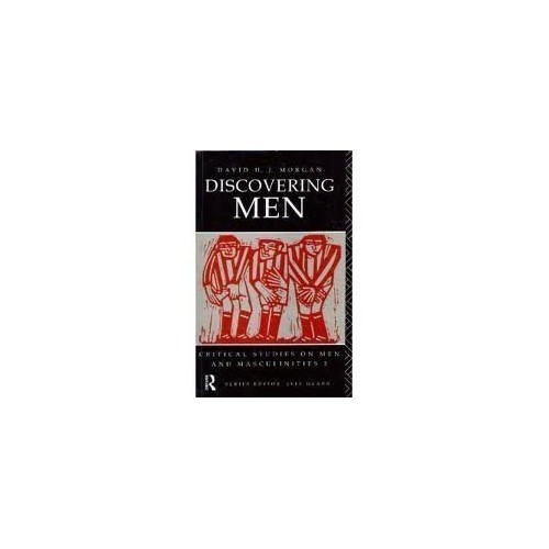 Discovering Men: Sociology and Masculinities (Critical Studies on Men and Masculinities)