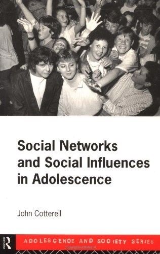 Social Networks and Social Influences in Adolescence (Adolescence and Society) Social Networks and Social Influences in Adolescence (Adolescence and Society)