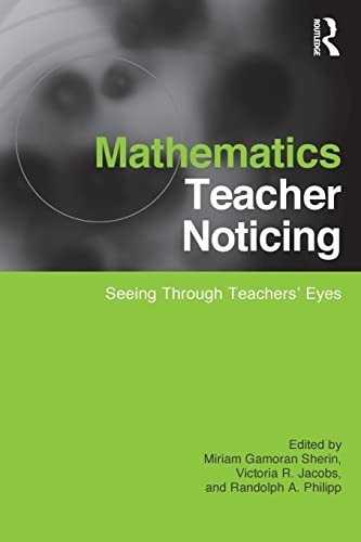 Mathematics Teacher Noticing: Seeing Through Teachers' Eyes (Studies in Mathematical Thinking and Learning Series)