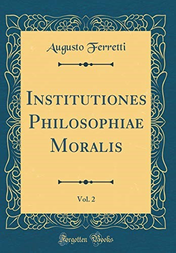 Institutiones Philosophiae Moralis, Vol. 2 (Classic Reprint)