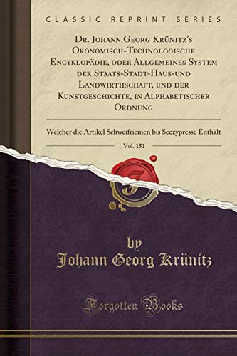 Dr. Johann Georg Krünitz's Ökonomisch-Technologische Encyklopädie, oder Allgemeines System der Staats-Stadt-Haus-und Landwirthschaft, und der ... Artikel Schweifriemen bis Seezypresse Enthä