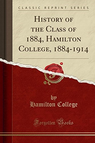 History of the Class of 1884, Hamilton College, 1884-1914 (Classic Reprint)
