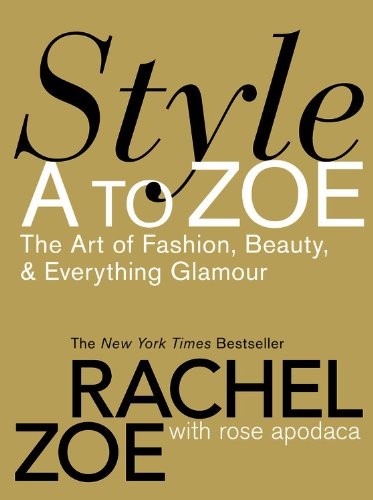 Style A To Zoe: The Art of Fashion, Beauty, and Everything Glamour Style A To Zoe: The Art of Fashion, Beauty, and Everything Glamour