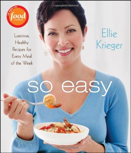 So Easy: Luscious, Healthy Recipes for Every Meal of the Week So Easy: Luscious, Healthy Recipes for Every Meal of the Week