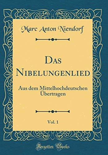 Das Nibelungenlied, Vol. 1: Aus dem Mittelhochdeutschen Übertragen (Classic Reprint)