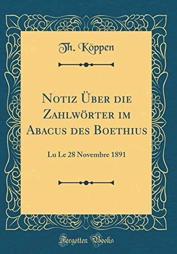 Notiz Über die Zahlwörter im Abacus des Boethius: Lu Le 28 Novembre 1891 (Classic Reprint)