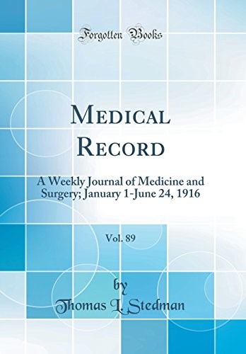 Medical Record, Vol. 89: A Weekly Journal of Medicine and Surgery; January 1-June 24, 1916 (Classic Reprint)