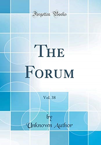 The Forum, Vol. 38 (Classic Reprint)