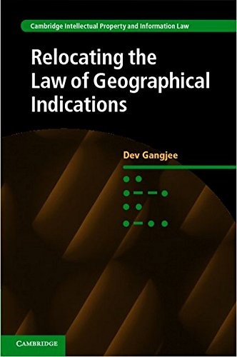Relocating the Law of Geographical Indications: 15 (Cambridge Intellectual Property and Information Law, Series Number 15) Relocating the Law of Geographical Indications: 15 (Cambridge Intellectual Property and Information Law, Series Number 15)