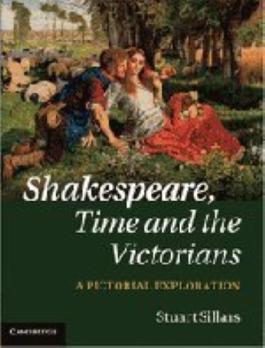 Shakespeare, Time and the Victorians: A Pictorial Exploration Shakespeare, Time and the Victorians: A Pictorial Exploration