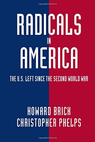 Radicals in America: The U.S. Left since the Second World War (Cambridge Essential Histories) Radicals in America: The U.S. Left since the Second World War (Cambridge Essential Histories)