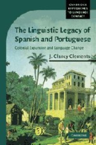 The Linguistic Legacy of Spanish and Portuguese: Colonial Expansion and Language Change (Cambridge Approaches to Language Contact)
