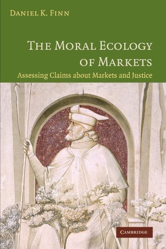The Moral Ecology of Markets: Assessing Claims About Markets and Justice