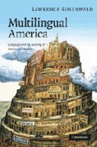 Multilingual America: Language and the Making of American Literature (Cambridge Studies in American Literature and Culture, Series Number 156) Multilingual America: Language and the Making of American Literature (Cambridge Studies in American Literature and Culture, Series Number 156)