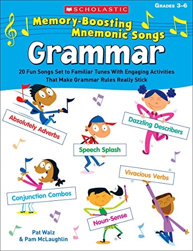 Scholastic Memory-Boosting Mnemonic Songs Grammar: 20 Fun Songs Set to Familiar Tunes With Engaging Activities That Make Grammar Rules Really Stick Scholastic Memory-Boosting Mnemonic Songs Grammar: 20 Fun Songs Set to Familiar Tunes With Engaging Activities That Make Grammar Rules Really Stick