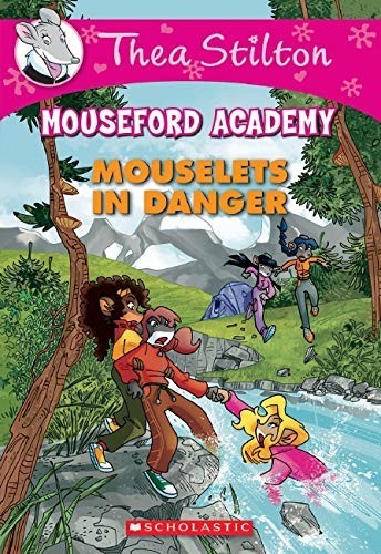 Mouselets In Danger (Thea Stilton Mouseford Academy #3): A Geronimo Stilton Adventure