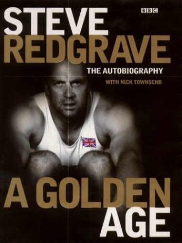 Steve Redgrave: A Golden Age - The Autobiography Steve Redgrave: A Golden Age - The Autobiography