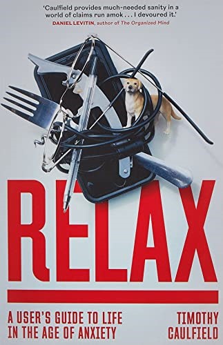Relax: A User's Guide to Life in the Age of Anxiety Relax: A User's Guide to Life in the Age of Anxiety