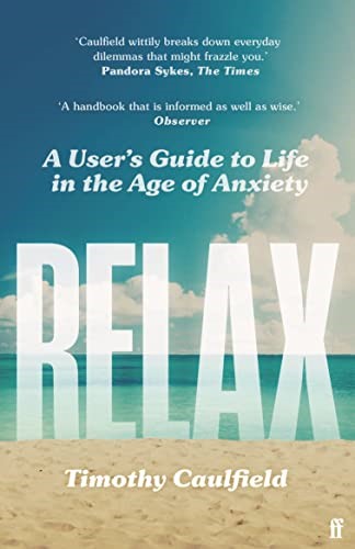Relax: A User's Guide to Life in the Age of Anxiety Relax: A User's Guide to Life in the Age of Anxiety