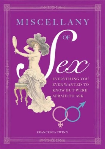 Miscellany of Sex: A Riotous Romp of Love, Lust and Libido