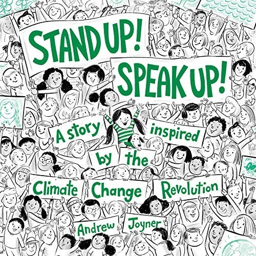 Stand Up! Speak Up!: A Story Inspired by the Climate Change Revolution Stand Up! Speak Up!: A Story Inspired by the Climate Change Revolution