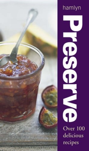 Preserve: Over 100 delicious recipes (Cookery) Preserve: Over 100 delicious recipes (Cookery)
