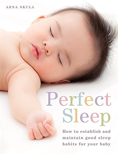 Perfect Sleep: How to establish and maintain good sleep habits for your baby Perfect Sleep: How to establish and maintain good sleep habits for your baby