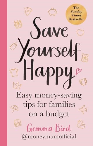 Save Yourself Happy: Easy money-saving tips for families on a budget from Money Mum Official – the SUNDAY TIMES bestseller Save Yourself Happy: Easy money-saving tips for families on a budget from Money Mum Official – the SUNDAY TIMES bestseller