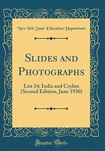 Slides and Photographs: List 34; India and Ceylon (Second Edition, June 1930) (Classic Reprint) Slides and Photographs: List 34; India and Ceylon (Second Edition, June 1930) (Classic Reprint)