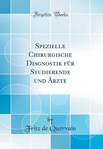 Spezielle Chirurgische Diagnostik für Studierende und Ärzte (Classic Reprint) Spezielle Chirurgische Diagnostik für Studierende und Ärzte (Classic Reprint)