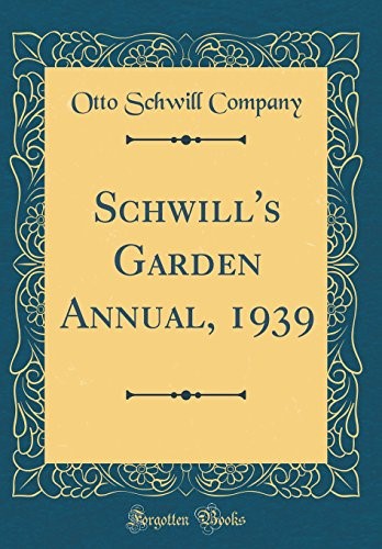 Schwill's Garden Annual, 1939 (Classic Reprint) Schwill's Garden Annual, 1939 (Classic Reprint)