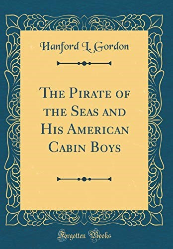 The Pirate of the Seas and His American Cabin Boys (Classic Reprint)