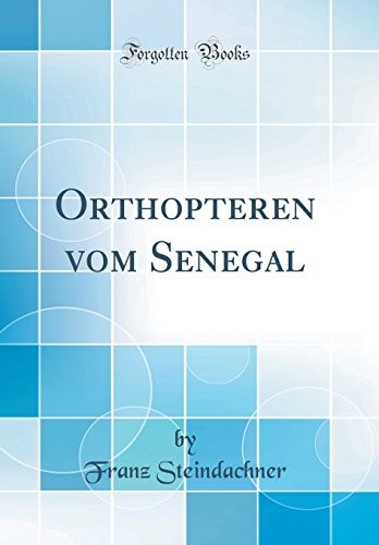 Orthopteren vom Senegal (Classic Reprint) Orthopteren vom Senegal (Classic Reprint)