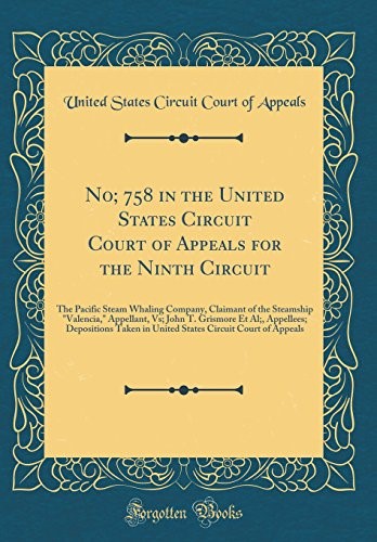 No; 758 in the United States Circuit Court of Appeals for the Ninth Circuit: The Pacific Steam Whaling Company, Claimant of the Steamship Valencia, ... Taken in United States Circuit Court of Ap No; 758 in the United States Circuit Court of Appeals for the Ninth Circuit: The Pacific Steam Whaling Company, Claimant of the Steamship Valencia, ... Taken in United States Circuit Court of Ap